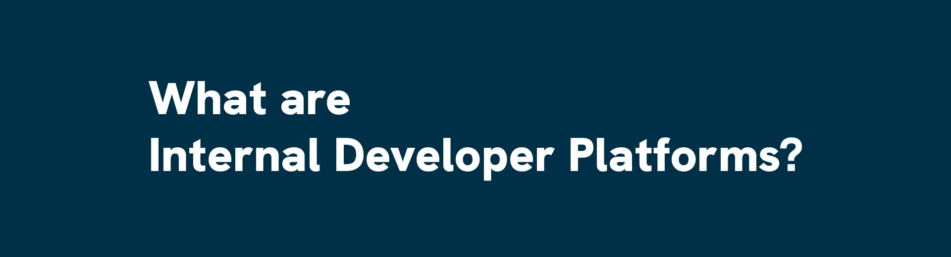 A dark blue banner with text that reads 'What are Internal Developer Platforms (IDPs)?'